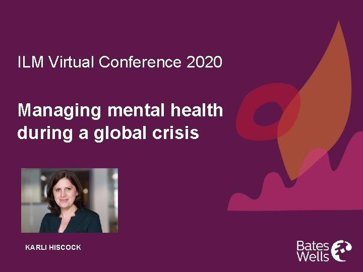ILM Virtual Conference 2020 Managing mental health during a global crisis KARLI HISCOCK 
