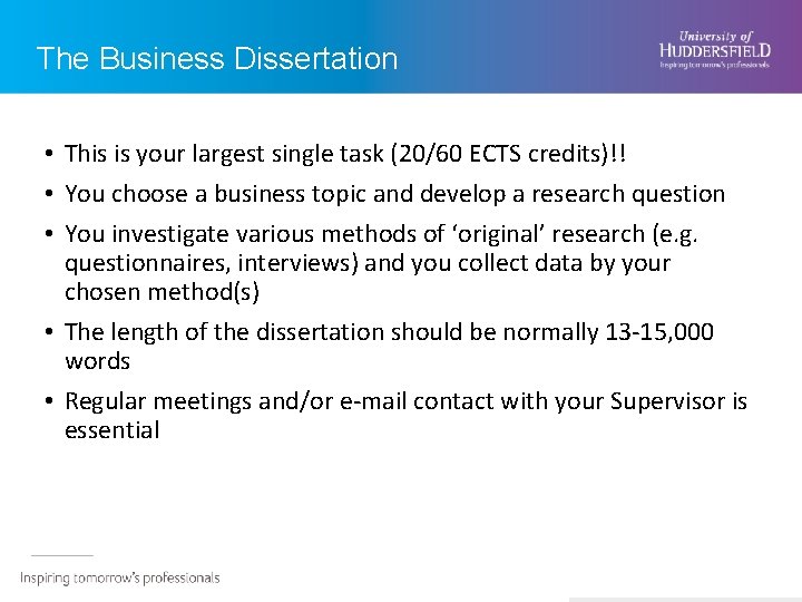The Business Dissertation • This is your largest single task (20/60 ECTS credits)!! •
