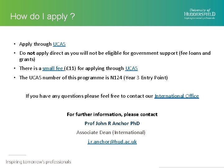 How do I apply ? • Apply through UCAS • Do not apply direct