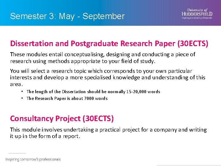 Semester 3: May - September Dissertation and Postgraduate Research Paper (30 ECTS) These modules