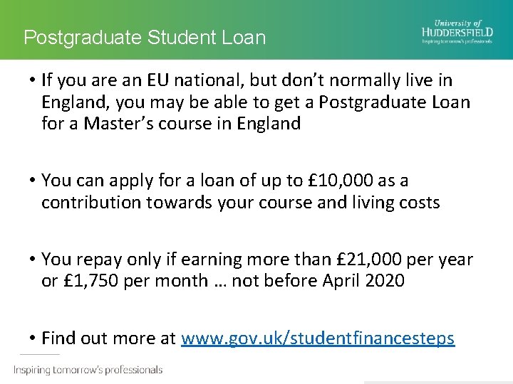 Postgraduate Student Loan • If you are an EU national, but don’t normally live