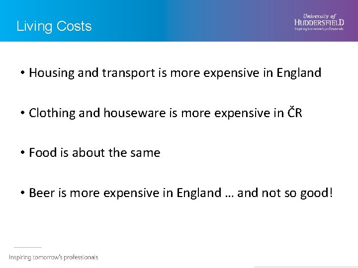 Living Costs • Housing and transport is more expensive in England • Clothing and