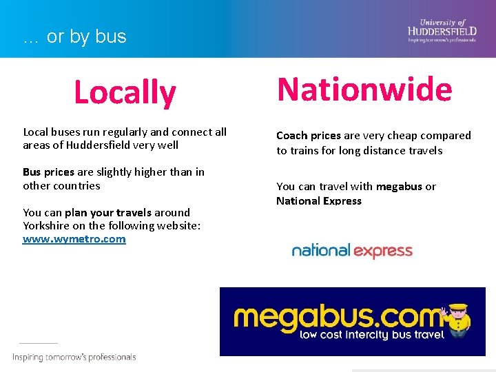 … or by bus Locally Local buses run regularly and connect all areas of