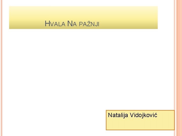 HVALA NA PAŽNJI Natalija Vidojković 