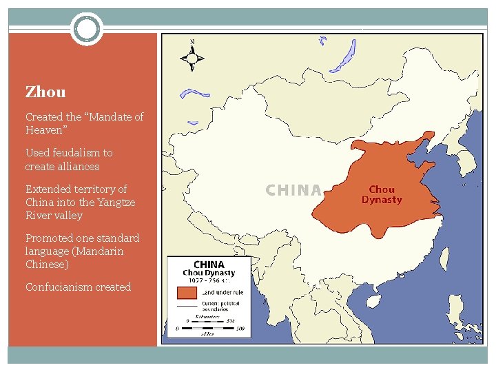 Zhou Created the “Mandate of Heaven” Used feudalism to create alliances Extended territory of