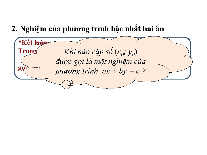 2. Nghiệm của phương trình bậc nhất hai ẩn *Kết luận: HOẠT ĐỘNG CÁ