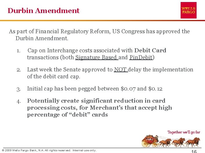 Durbin Amendment As part of Financial Regulatory Reform, US Congress has approved the Durbin