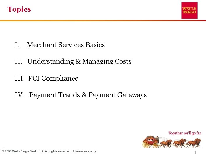 Topics I. Merchant Services Basics II. Understanding & Managing Costs III. PCI Compliance IV.