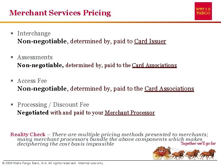 Merchant Services Pricing § Interchange Non-negotiable, determined by, paid to Card Issuer § Assessments