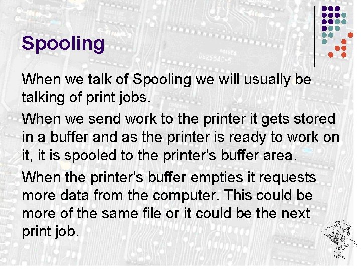 Spooling When we talk of Spooling we will usually be talking of print jobs.