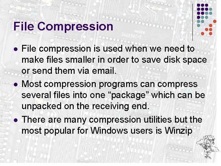 File Compression l l l File compression is used when we need to make