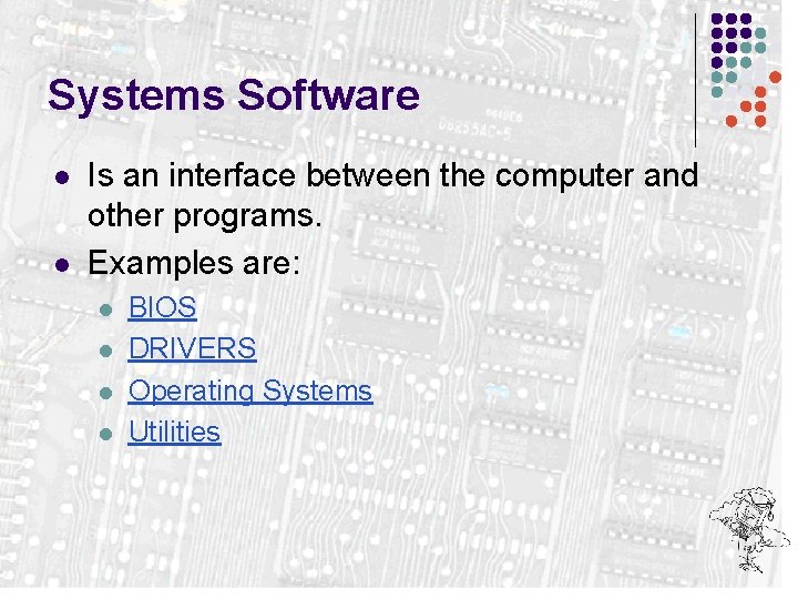 Systems Software l l Is an interface between the computer and other programs. Examples