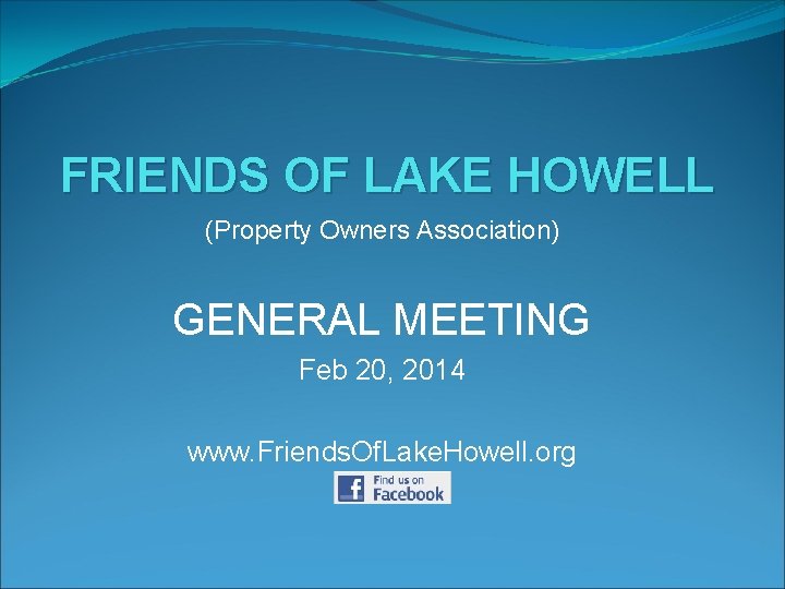 FRIENDS OF LAKE HOWELL (Property Owners Association) GENERAL MEETING Feb 20, 2014 www. Friends.