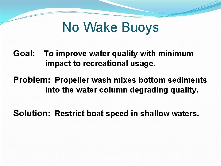 No Wake Buoys Goal: To improve water quality with minimum impact to recreational usage.
