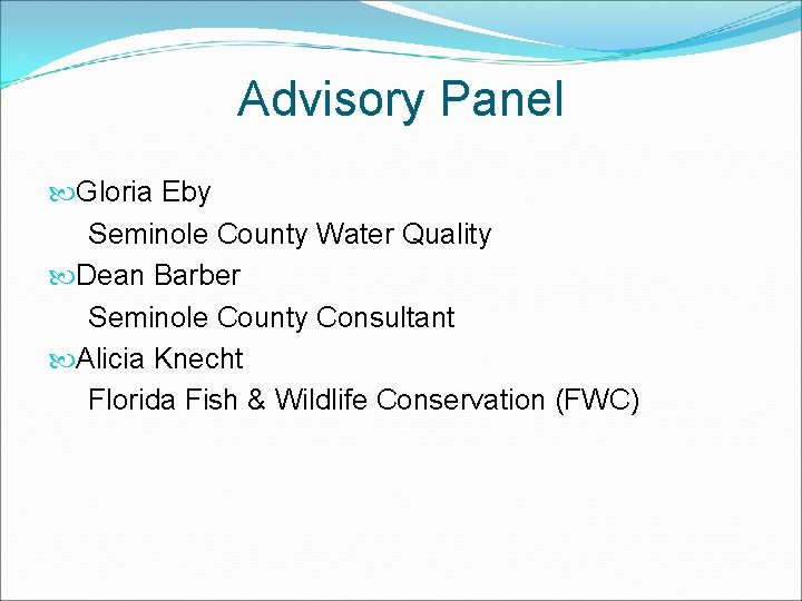 Advisory Panel Gloria Eby Seminole County Water Quality Dean Barber Seminole County Consultant Alicia