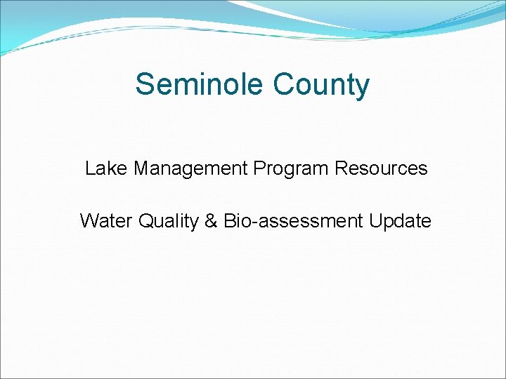 Seminole County Lake Management Program Resources Water Quality & Bio-assessment Update 