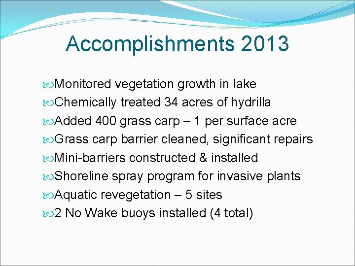 Accomplishments 2013 Monitored vegetation growth in lake Chemically treated 34 acres of hydrilla Added