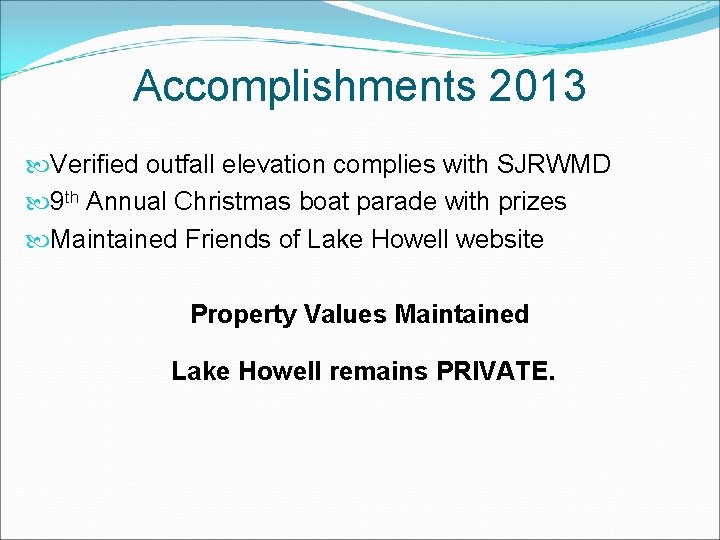 Accomplishments 2013 Verified outfall elevation complies with SJRWMD 9 th Annual Christmas boat parade