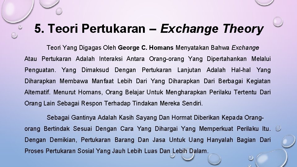 5. Teori Pertukaran – Exchange Theory Teori Yang Digagas Oleh George C. Homans Menyatakan