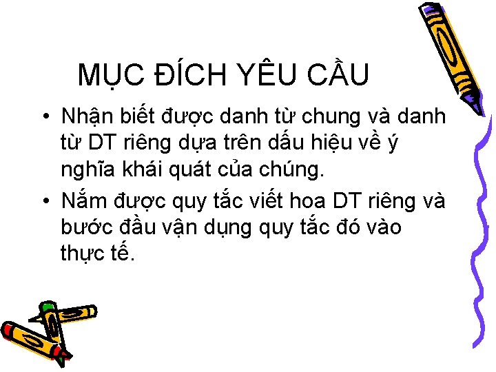 MỤC ĐÍCH YÊU CẦU • Nhận biết được danh từ chung và danh từ