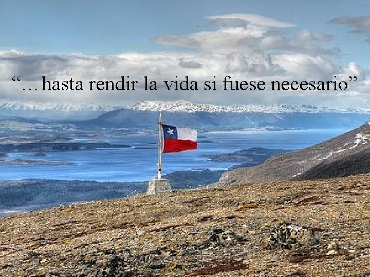 “…hasta rendir la vida si fuese necesario” 