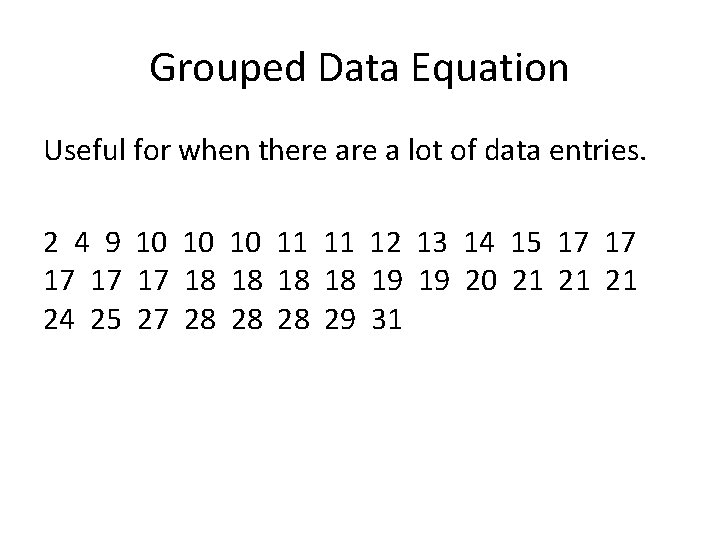 Grouped Data Equation Useful for when there a lot of data entries. 2 4