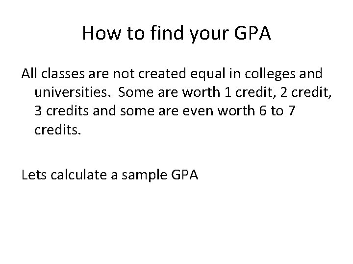 How to find your GPA All classes are not created equal in colleges and