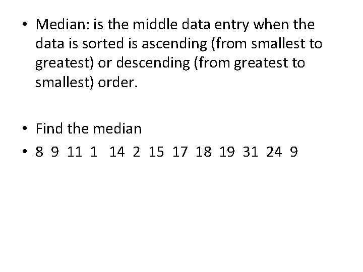  • Median: is the middle data entry when the data is sorted is