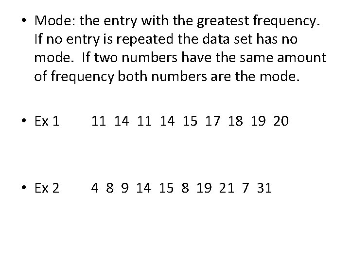  • Mode: the entry with the greatest frequency. If no entry is repeated