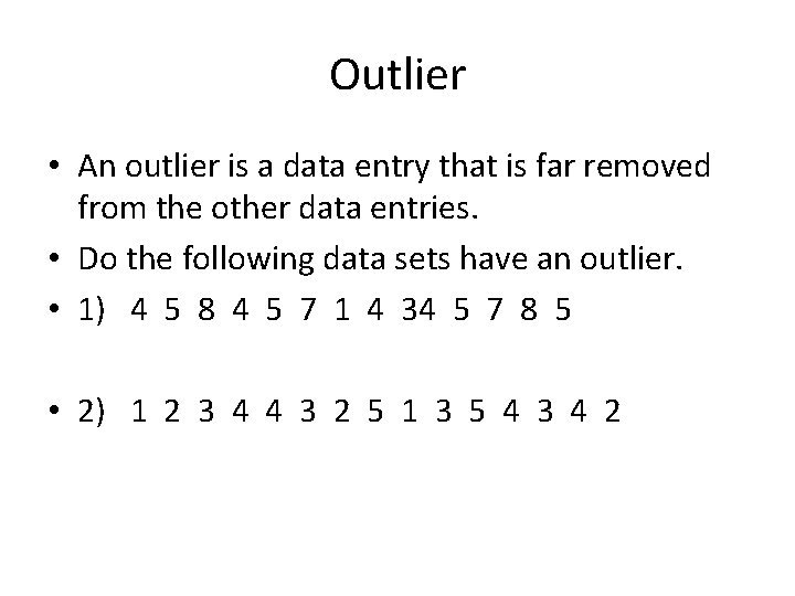 Outlier • An outlier is a data entry that is far removed from the