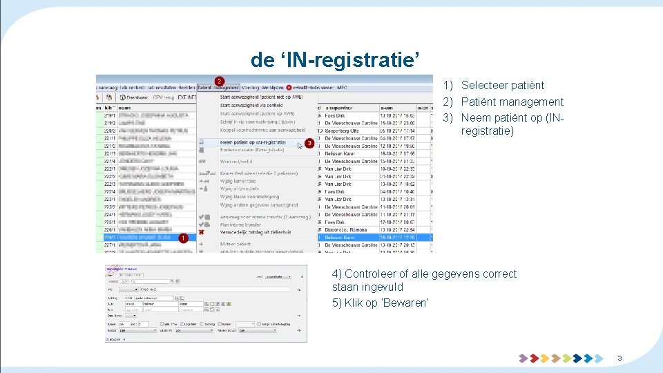 de ‘IN-registratie’ 1) Selecteer patiënt 2) Patiënt management 3) Neem patiënt op (INregistratie) 4)