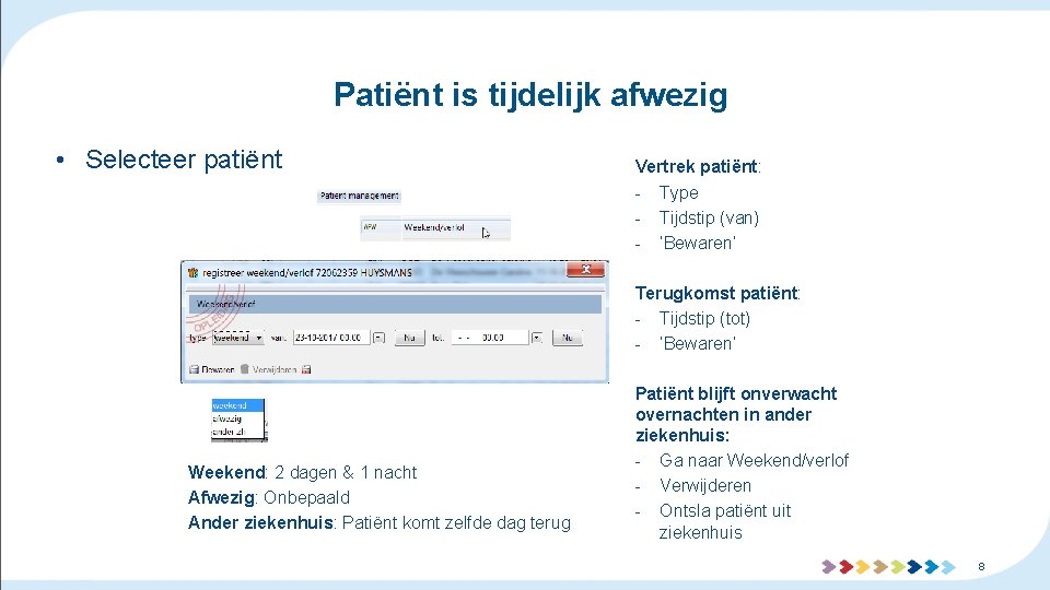 Patiënt is tijdelijk afwezig • Selecteer patiënt Vertrek patiënt: - Type - Tijdstip (van)