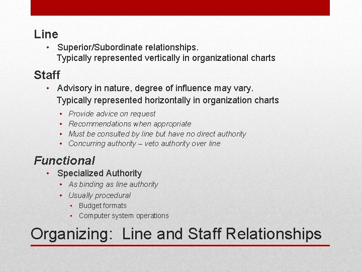 Line • Superior/Subordinate relationships. Typically represented vertically in organizational charts Staff • Advisory in
