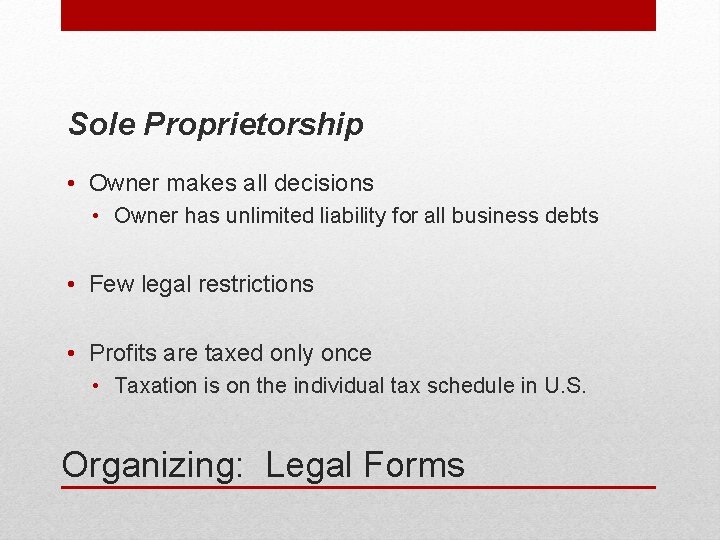 Sole Proprietorship • Owner makes all decisions • Owner has unlimited liability for all