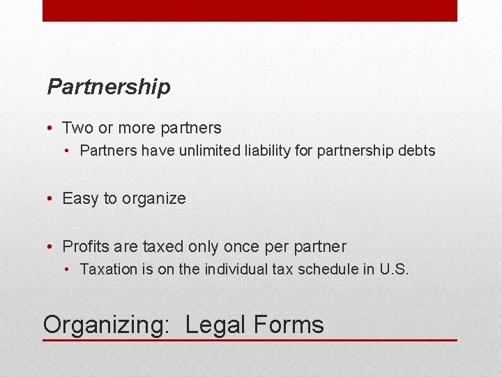 Partnership • Two or more partners • Partners have unlimited liability for partnership debts