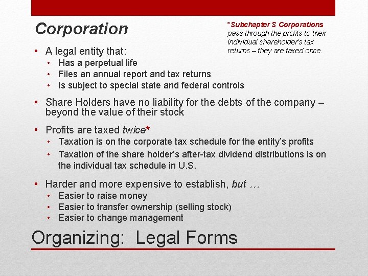 Corporation • A legal entity that: *Subchapter S Corporations pass through the profits to