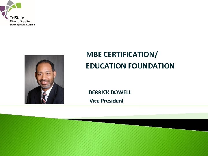  MBE CERTIFICATION/ EDUCATION FOUNDATION DERRICK DOWELL Vice President 