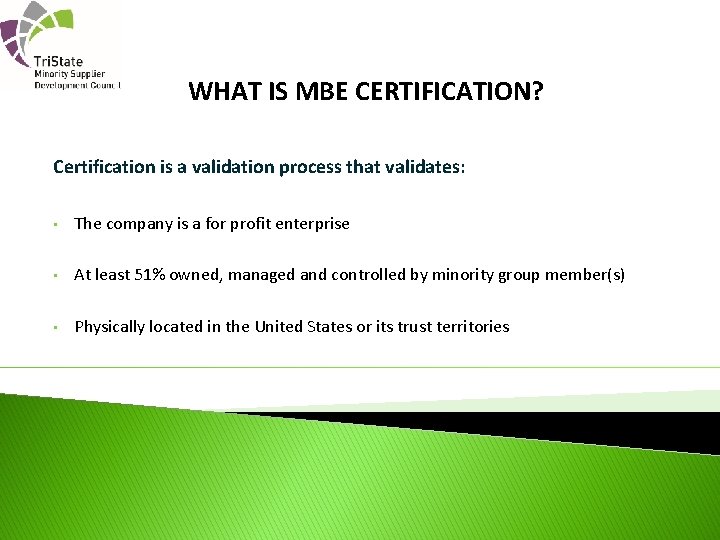 WHAT IS MBE CERTIFICATION? Certification is a validation process that validates: • The company