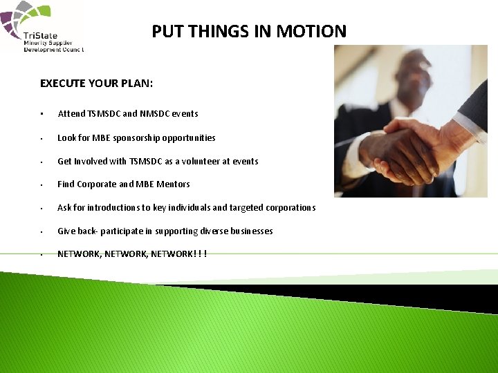 PUT THINGS IN MOTION EXECUTE YOUR PLAN: • Attend TSMSDC and NMSDC events •