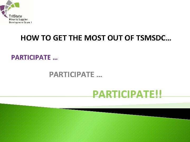 HOW TO GET THE MOST OUT OF TSMSDC… PARTICIPATE … PARTICIPATE!! 