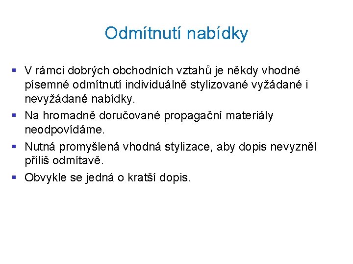 Odmítnutí nabídky § V rámci dobrých obchodních vztahů je někdy vhodné písemné odmítnutí individuálně