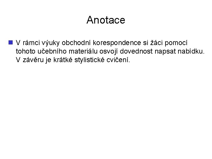 Anotace n V rámci výuky obchodní korespondence si žáci pomocí tohoto učebního materiálu osvojí