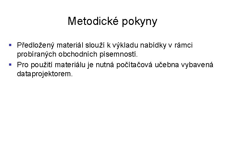 Metodické pokyny § Předložený materiál slouží k výkladu nabídky v rámci probíraných obchodních písemností.