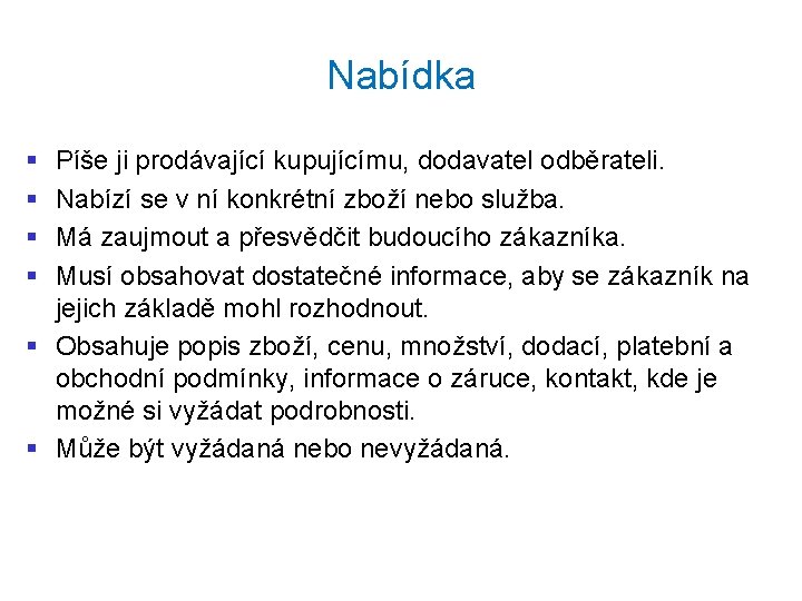 Nabídka § § Píše ji prodávající kupujícímu, dodavatel odběrateli. Nabízí se v ní konkrétní