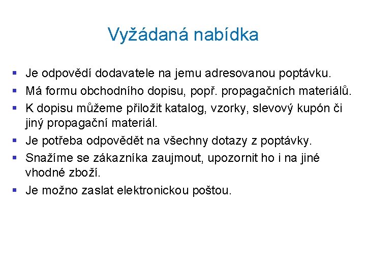 Vyžádaná nabídka § Je odpovědí dodavatele na jemu adresovanou poptávku. § Má formu obchodního