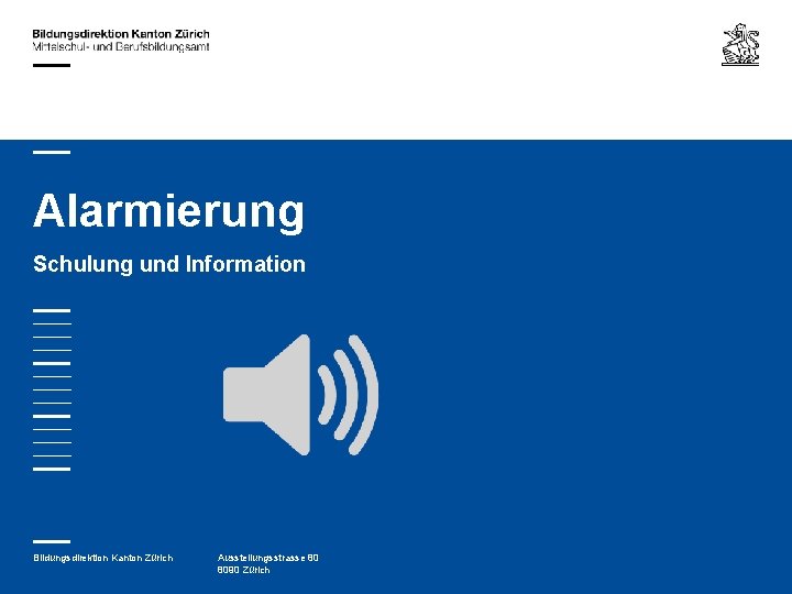 Alarmierung Schulung und Information Bildungsdirektion Kanton Zürich Ausstellungsstrasse 80 8090 Zürich 