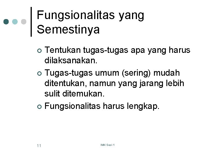 Fungsionalitas yang Semestinya Tentukan tugas-tugas apa yang harus dilaksanakan. ¢ Tugas-tugas umum (sering) mudah