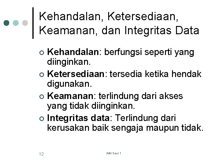 Kehandalan, Ketersediaan, Keamanan, dan Integritas Data Kehandalan: berfungsi seperti yang diinginkan. ¢ Ketersediaan: tersedia