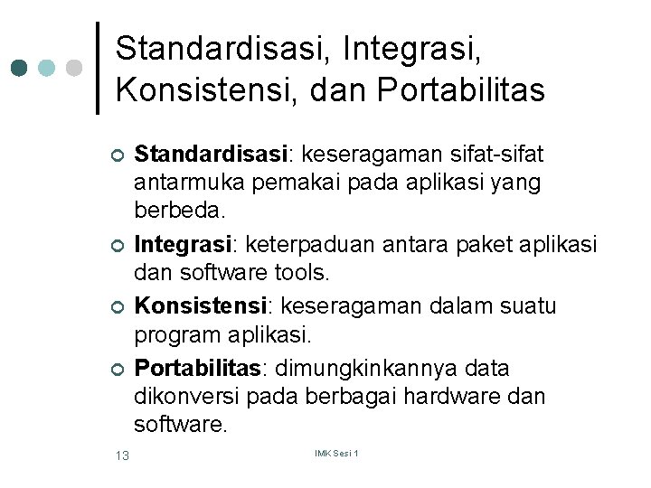 Standardisasi, Integrasi, Konsistensi, dan Portabilitas ¢ ¢ 13 Standardisasi: keseragaman sifat-sifat antarmuka pemakai pada