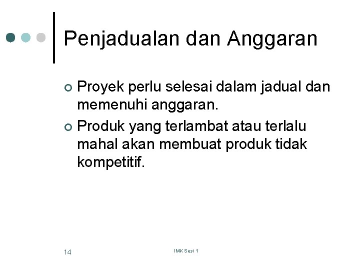 Penjadualan dan Anggaran Proyek perlu selesai dalam jadual dan memenuhi anggaran. ¢ Produk yang